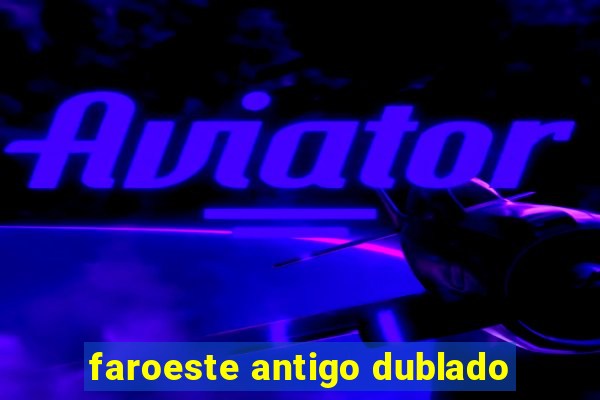 faroeste antigo dublado
